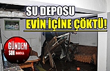 Su deposu evin içine çöktü!