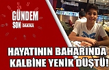 Hayatının baharında kalbine yenik düştü!