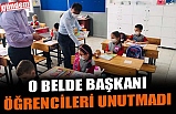 O BELDE BAŞKANI ÖĞRENCİLERİ UNUTMADI