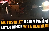 MOTOSİKLET HAKİMİYETİNİ KAYBEDİNCE YOLA DEVRİLDİ