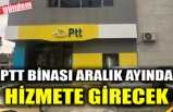 PTT BİNASI ARALIK AYINDA HİZMETE GİRECEK