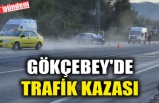 GÖKÇEBEY'DE TRAFİK KAZASI