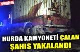 HURDA KAMYONETİ ÇALAN ŞAHIS YAKALANDI