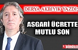 ASGARİ ÜCRETTE MUTLU SON