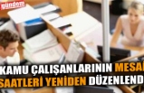 KAMU ÇALIŞANLARININ MESAİ SAATLERİ YENİDEN DÜZENLENDİ