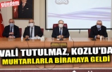 VALİ TUTULMAZ, KOZLU'DA MUHTARLARLA BİR ARAYA GELDİ