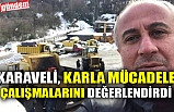 KARAVELİ, KARLA MÜCADELE ÇALIŞMALARINI DEĞERLENDİRDİ