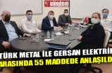 TÜRK METAL İLE GERSAN ELEKTRİK ARASINDA 55 MADDEDE ANLAŞILDI