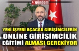 YENİ İŞYERİ AÇACAK GİRİŞİMCİLERİN ONLİNE GİRİŞİMCİLİK EĞİTİMİ ALMASI GEREKİYOR