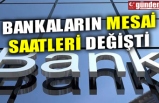 BANKALARIN MESAİ SAATLERİ DEĞİŞTİ