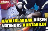 KAYALIKLARDAN DÜŞEN VATANDAŞ KURTARILDI