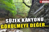 SÜZEK KANYONU GÖRÜLMEYE DEĞER...