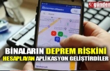 BİNALARIN DEPREM RİSKİNİ HESAPLAYAN APLİKASYON GELİŞTİRDİLER