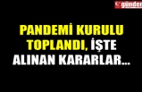 PANDEMİ KURULU TOPLANDI, İŞTE ALINAN KARARLAR