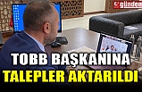 TOBB BAŞKANINA TALEPLER AKTARILDI