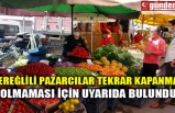 EREĞLİLİ PAZARCILAR TEKRAR KAPANMA OLMAMASI İÇİN UYARIDA BULUNDU