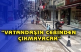 “Vatandaşın Cebinden  Çıkmayacak”