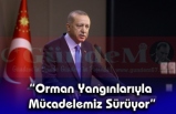 “Orman Yangınlarıyla Mücadelemiz Sürüyor”