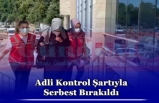 Adli Kontrol Şartıyla Serbest Bırakıldı