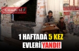 1 HAFTADA 5 KEZ EVLERİ YANDI!