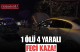 1 ÖLÜ 4 YARALI! FECİ KAZA!