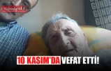 10 KASIM'DA VEFAT ETTİ!