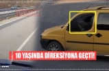 10 YAŞINDA DİREKSİYONA GEÇTİ!