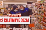 12 İŞLETMEYE CEZA!