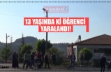 13 YAŞINDA Kİ ÖĞRENCİ  YARALANDI!