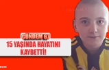 15 YAŞINDAYDI...