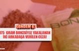 175 gram bonzaiyle yakalanan iki arkadaşa verilen ceza!