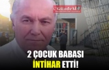 2 ÇOCUK BABASI İNTİHAR ETTİ!