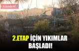 2. ETAP İÇİN YIKIMLAR BAŞLADI