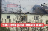 2 KATLI EVİN ÇATISI TAMAMEN YANDI!