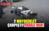 2 MOTOSİKLET ÇARPIŞTI! YARALILAR VAR!