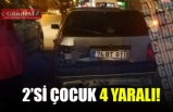 2'Sİ ÇOCUK 4 YARALI!