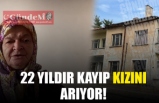 22 YILDIR KAYIP KIZINI ARIYOR!