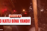 3 KATLI BİNA YANDI!