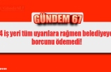 4 iş yeri tüm uyarılara rağmen belediyeye  borcunu ödemedi!