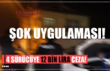 4 SÜRÜCÜYE 12 BİN LİRA CEZA!