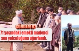 71 yaşındaki emekli madenci  son yolculuğuna uğurlandı.