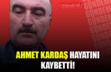 AHMET KARDAŞ HAYATINI KAYBETTİ!