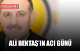 ALİ BEKTAŞ'IN ACI GÜNÜ!