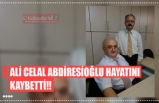 ALİ CELAL ABDİRESİOĞLU HAYATINI KAYBETTİ!!