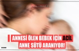 ANNESİ ÖLEN BEBEK İÇİN ACİL ANNE SÜTÜ ARANIYOR!