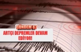 ARTÇI DEPREMLER DEVAM EDİYOR!