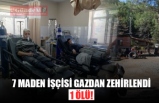 7 MADEN İŞÇİSİ GAZDAN ZEHİRLENDİ!