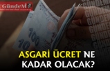 ASGARİ ÜCRET NE KADAR OLACAK?