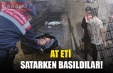 AT ETİ SATARKEN BASILDILAR!