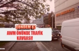 AWM ÖNÜNDE TRAFİK KAVGASI!